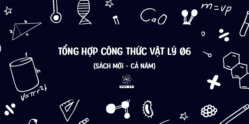 Tổng hợp công thức Vật Lý 06